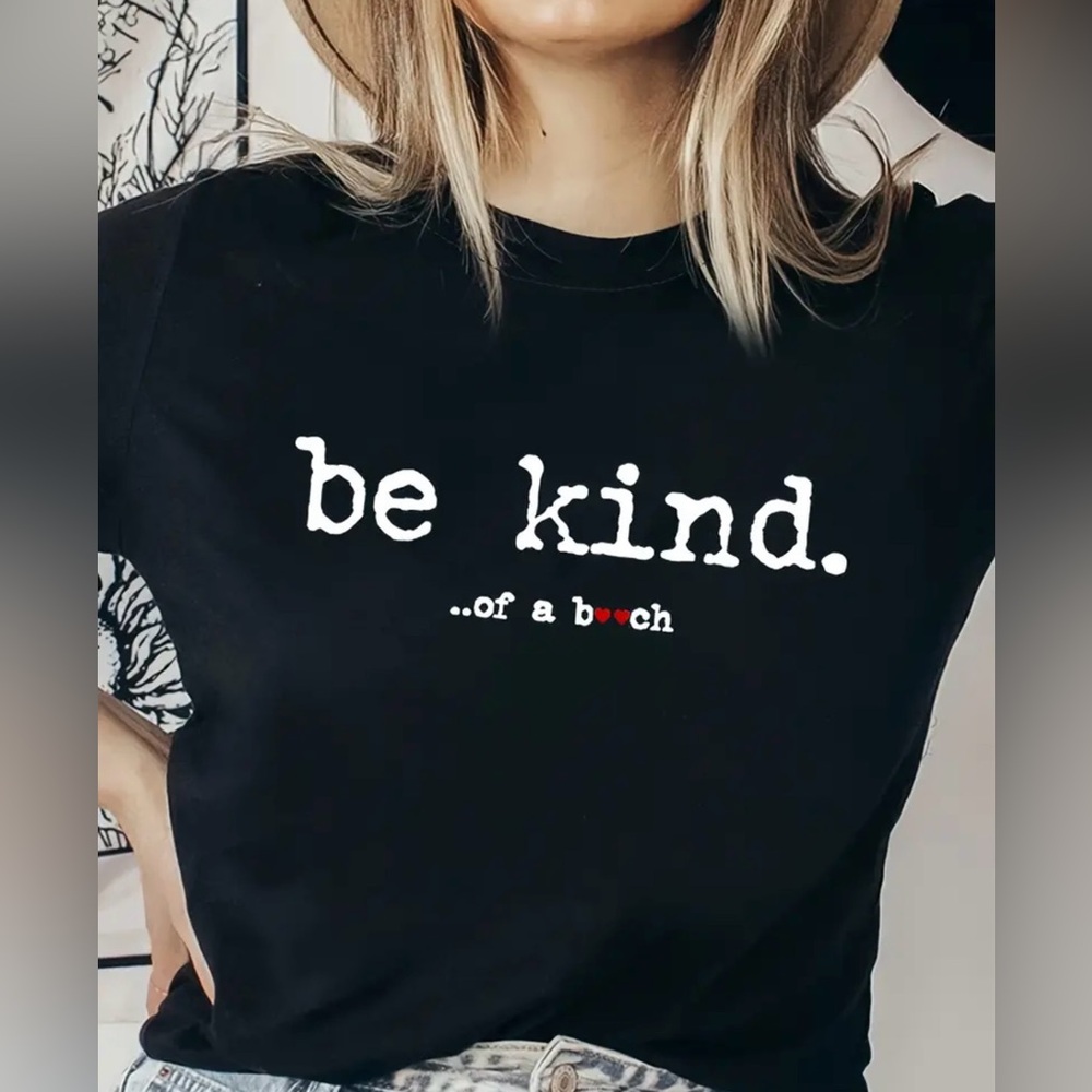Ladies be kind…of a B**ch T Shirt